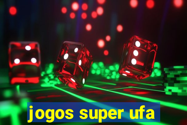 jogos super ufa